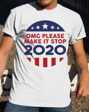 Load image into Gallery viewer, OMG Please Make It Stop 2020 T-Shirt
