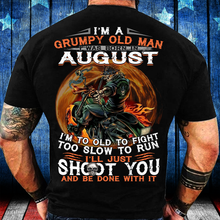 Load image into Gallery viewer, I'm A Grumpy Old Man I Was Born In August I'm Too Old To Fight Too Slow To Run T-Shirt
