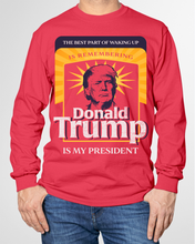 Load image into Gallery viewer, The Best Part Of Waking Up Donald Trump Is My President Long Sleeve
