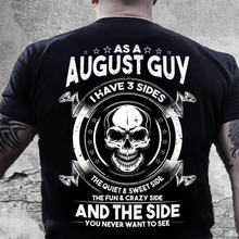 Load image into Gallery viewer, As A August Guy I Have 3 Sides The Quiet &amp; Sweet Side T-Shirt
