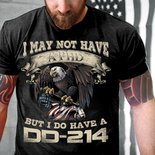 Load image into Gallery viewer, I May Not Have A PHD But I Do Have A DD-214 T-Shirt
