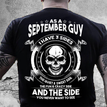 Load image into Gallery viewer, As A September Guy I Have 3 Sides The Quiet &amp; Sweet Side T-Shirt
