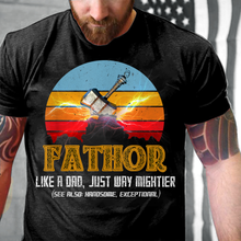 Load image into Gallery viewer, Fathor, Like A Dad Just Way Mightier, Gift For Dad Father T-Shirt
