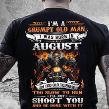 Load image into Gallery viewer, I'm A Grumpy Old Man I Was Born In August I'll Just Shoot You And Be Done With It T-Shirt
