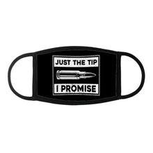 Load image into Gallery viewer, Just The Tip I Promise Face Cover
