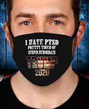 Load image into Gallery viewer, I Have PTSD Pretty Tired of Stupid Democrats Trump 2020 Face Cover
