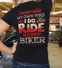 Load image into Gallery viewer, I Don't Ride My Own Bike But I Do Ride My Own Biker T-Shirt
