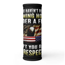 Load image into Gallery viewer, If You Haven't Risked Coming Home Under A Flag Don't You Dare Disrespect It Neck Gaiter

