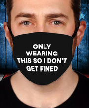 Load image into Gallery viewer, Only Wearing This So I Don't Get Fined Face Cover
