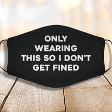 Load image into Gallery viewer, Only Wearing This So I Don't Get Fined Face Cover
