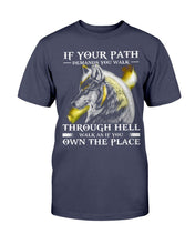 Load image into Gallery viewer, If Your Path Demands You Walk Through Hell Walk As If You Own The Place T-Shirt
