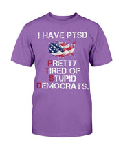 Load image into Gallery viewer, I Have PTSD Pretty Tired of Stupid Democrats T-Shirt
