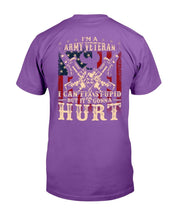 Load image into Gallery viewer, I Am Army Veteran I Can Fix Stupid But It's Gonna Hurt T-Shirt
