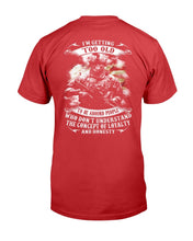 Load image into Gallery viewer, I'm Getting Too Old To Be Around People Who Don't Understand T-Shirt
