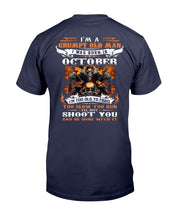 Load image into Gallery viewer, I'm A Grumpy Old Man I Was Born In October I'll Just Shoot You And Be Done With It T-Shirt
