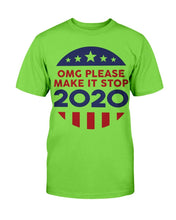 Load image into Gallery viewer, OMG Please Make It Stop 2020 T-Shirt
