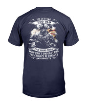 Load image into Gallery viewer, I'm Getting Too Old To Be Around People Who Don't Understand T-Shirt
