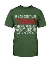Load image into Gallery viewer, If You Don't Like Trump Then You Probably Won't Like Me T-Shirt
