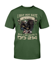 Load image into Gallery viewer, I May Not Have A PHD But I Do Have A DD-214 T-Shirt
