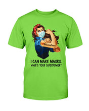 Load image into Gallery viewer, I Can Make Maks, What's Your Superpower? T-Shirt

