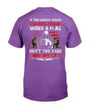 Load image into Gallery viewer, If You Haven't Risked Coming Home Under Flag Veteran T-Shirt
