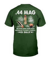 Load image into Gallery viewer, 44 Mag Because Using More Than One Bullet To Drop 3 People Is Silly T-Shirt
