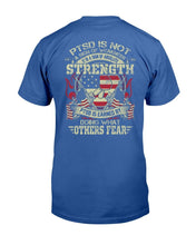 Load image into Gallery viewer, PTSD Is Not A Sign Of Weakness It Is A Sign Of Absolute Strength T-Shirt
