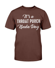 Load image into Gallery viewer, It's A Throat Punch Kinda Day T-Shirt
