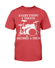 Load image into Gallery viewer, Everything I Touch Becomes A Drum T-Shirt

