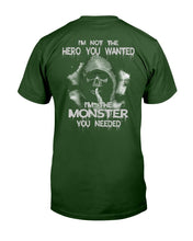 Load image into Gallery viewer, I'm Not The Hero You Wanted I'm The Monster You Needed T-Shirt
