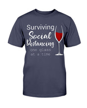 Load image into Gallery viewer, Surviving Social Distancing One Glass At A Time T-Shirt

