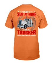 Load image into Gallery viewer, I Can't Stay At Home I'm A Trucker T-Shirt

