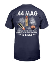Load image into Gallery viewer, 44 Mag Because Using More Than One Bullet To Drop 3 People Is Silly T-Shirt
