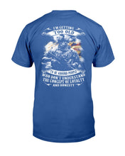 Load image into Gallery viewer, I'm Getting Too Old To Be Around People Who Don't Understand T-Shirt
