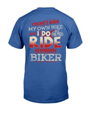 Load image into Gallery viewer, I Don't Ride My Own Bike But I Do Ride My Own Biker T-Shirt
