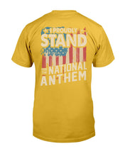 Load image into Gallery viewer, I Proudly Stand For The National Anthem T-Shirt
