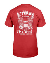 Load image into Gallery viewer, I'm A Veteran I Fear God And My Wife You Are Neither T-Shirt
