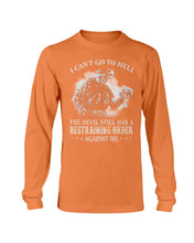 Load image into Gallery viewer, I Can't Go To Hell The Devil Still Has A Restraining Order Against Me Long Sleeve
