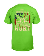 Load image into Gallery viewer, I Am Army Veteran I Can Fix Stupid But It's Gonna Hurt T-Shirt
