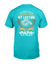 Load image into Gallery viewer, I've Been Called A Lot Of Names In My Life Time But Papa Is Favorite T-Shirt
