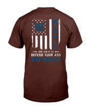 Load image into Gallery viewer, Navy Veteran Our Job Is To Defend Your Ass Not Kiss It T-Shirt
