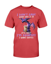 Load image into Gallery viewer, I Don't Care What Day It Is It's Early I'm Grumpy I Want Coffee T-Shirt
