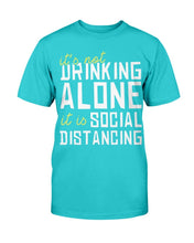 Load image into Gallery viewer, It's Not Drinking Alone It Is Social Distancing T-Shirt
