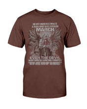 Load image into Gallery viewer, Never Underestimate A Man Who Was Born In March Even The Devil  T-Shirt
