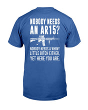 Load image into Gallery viewer, Nobody Needs An Ar15, Nobody Needs A Whiny T-Shirt
