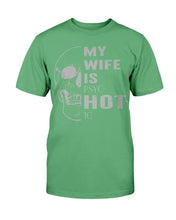 Load image into Gallery viewer, My Wife Is PSYC-HOT-IC T-Shirt
