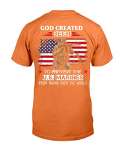 Load image into Gallery viewer, God Created Beer To Prevent The U.S. Marines From Taking Over The World T-Shirt
