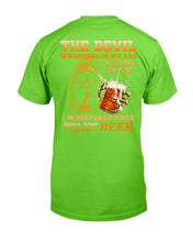 Load image into Gallery viewer, The Devil Whispered In My Ear " I'm Coming For You " I Whispered Back Bring Some Beer T-Shirt
