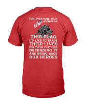 Load image into Gallery viewer, For Everyone That Stomps On This Flag And Bring Back Our Heroes T-Shirt
