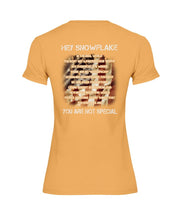 Load image into Gallery viewer, Hey Snowflake You Are Not Special Ladies T-Shirt

